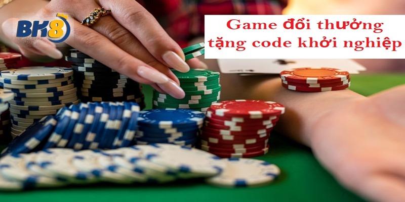 Game đổi thưởng tặng code khởi nghiệp - Cơ hội vàng cho newbie