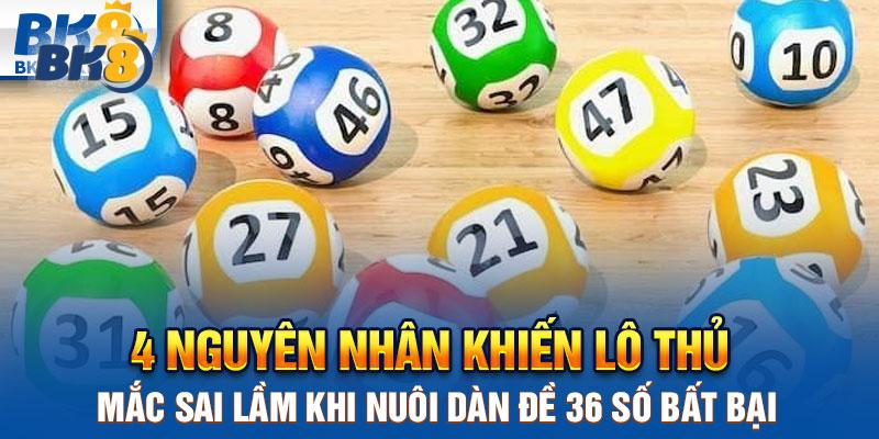 4 Nguyên nhân khiến lô thủ mắc sai lầm khi nuôi dàn đề 36 số bất bại