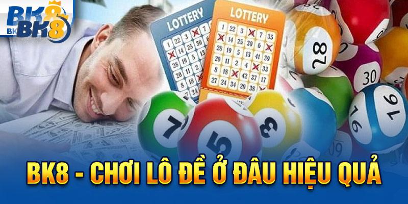 BK8 - Chơi lô đề ở đâu hiệu quả
