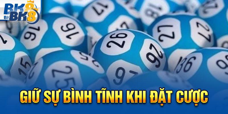 Nên giữ được bình tĩnh khi đặt cược