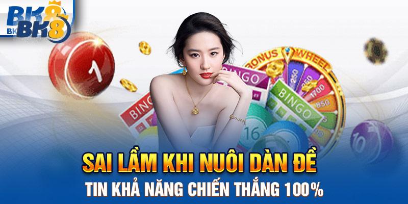 Sai lầm khi nuôi dàn đề - Tin khả năng chiến thắng 100%