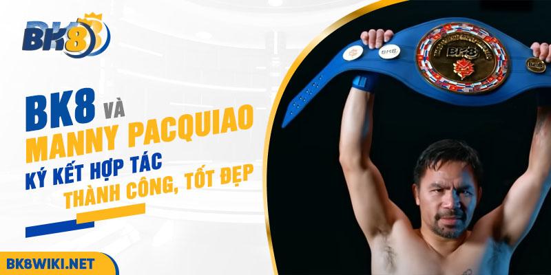 BK8 và Manny Pacquiao ký kết và hợp tác thành công